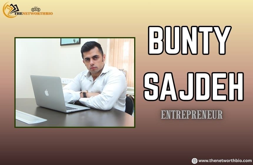 Bunty Sajdeh Biography