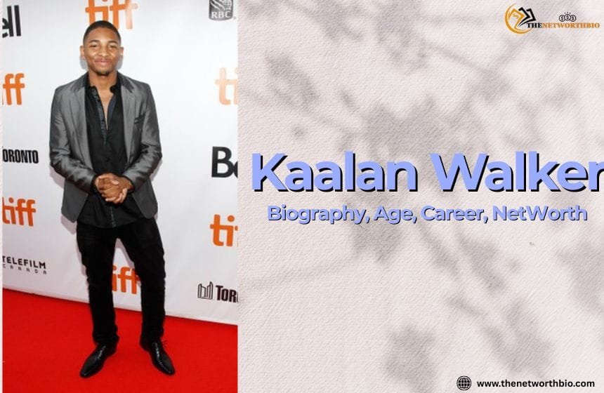 Kaalan Walker Biography Age, Career, Net worth