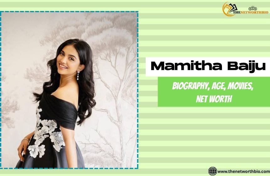 Mamitha Baiju Biography: Age, Height, Weight, Movies, Family, Net worth Mamitha Baiju