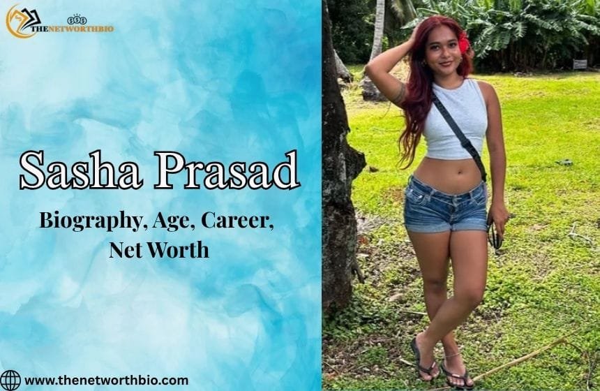 Sasha Prasad Biography, Age, Career, Social Media, Net Worth & More Sasha Prasad Biography