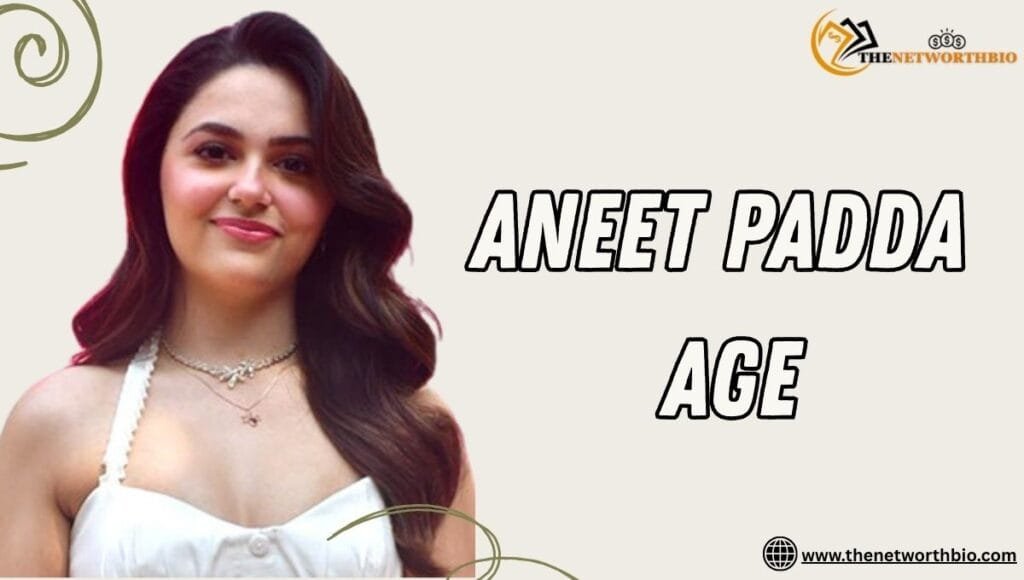 Aneet Padda Age