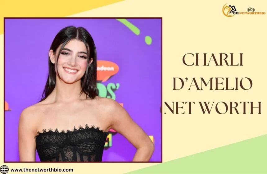 Charli D’Amelio Net Worth 2026: Biography, TikTok Star, Career,Income, Source of Income, Charli DAmelio Net Worth (2026)