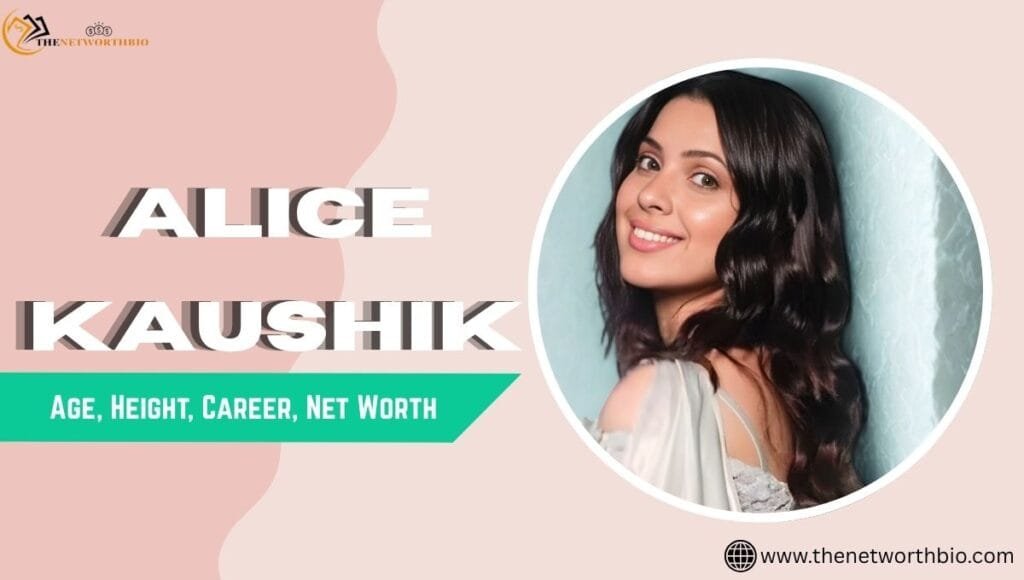 Alice Kaushik Biography, Age, Career, TV shows, Net Worth, Instagram & More Alice Kaushik Biography 2026