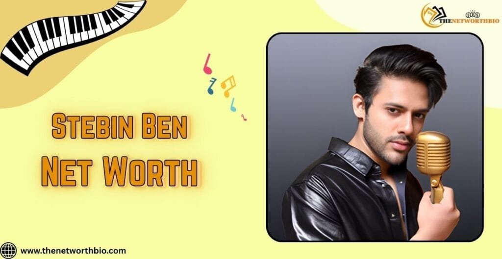 Stebin Ben Net Worth 2026:Music Career, Income, Assets and Success Story Stebin Ben Net Worth 2026