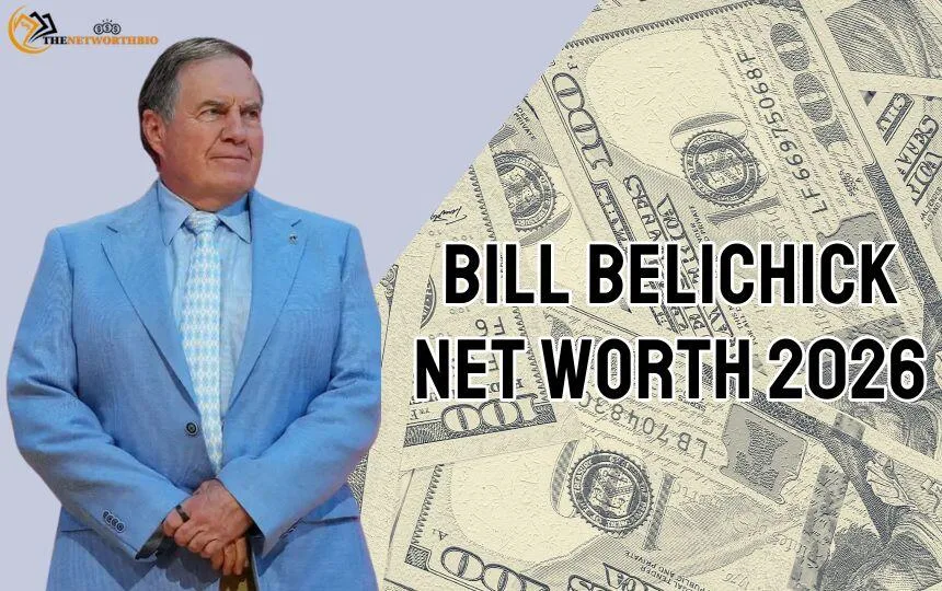 Bill Belichick Net Worth, NFL Career, Salary, Coaching Success and Wealth Journey Bill Belichick Net worth 2026