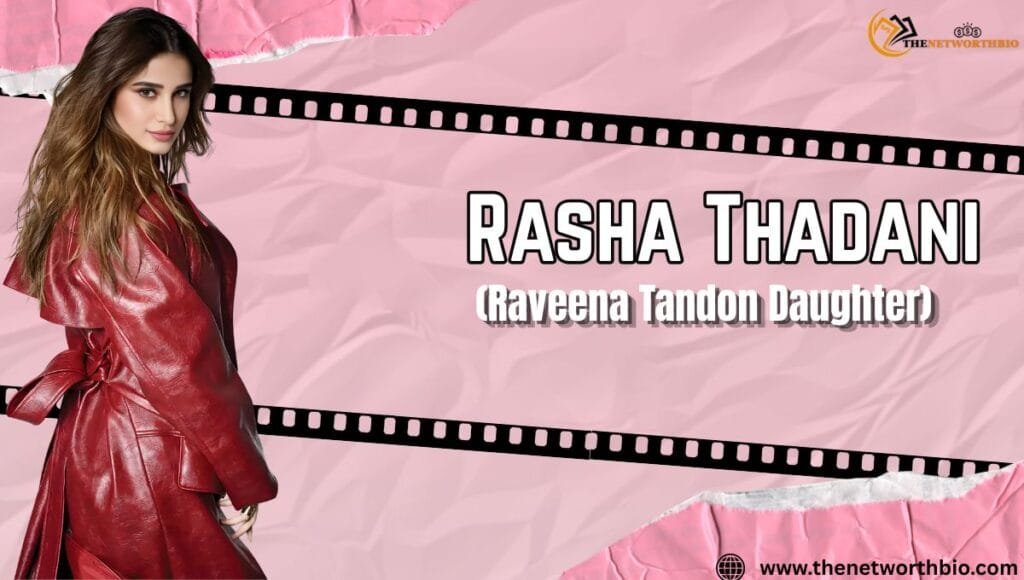 Rasha Thadani (Raveena Tandon Daughter): Age, Career, Debut Film, Family, Net Worth and Latest News (2026) Rasha Thadani Biography Image