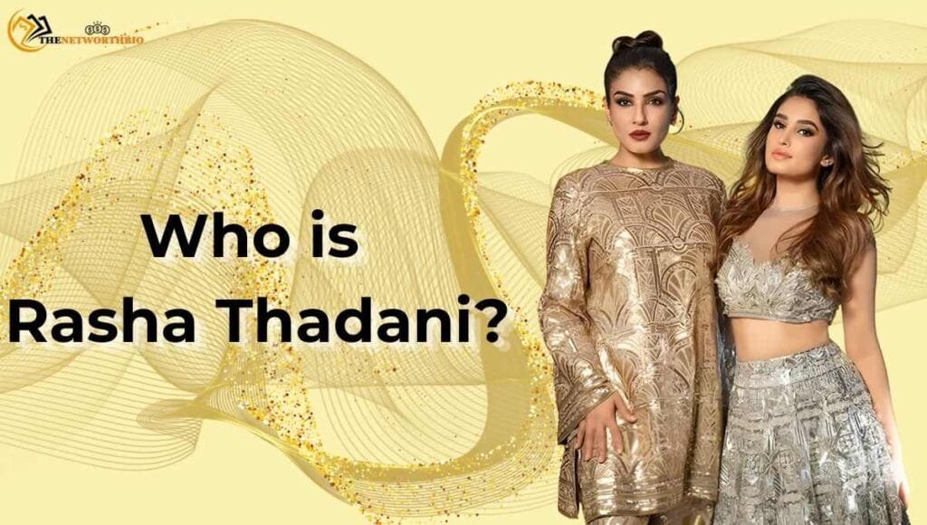 Rasha Thadani Is daughter of Ravvena Tandon