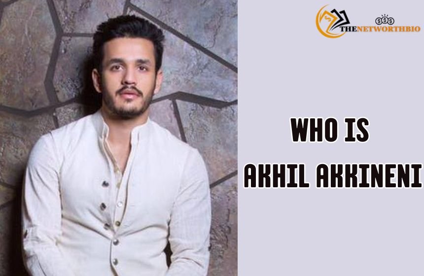 Who is Akhil Akkineni 