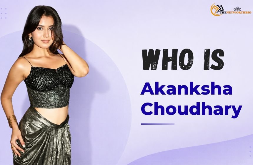 Akanksha Choudhary in a black outfit with “Who Is Akanksha Choudhary” text and TheNetWorthBio logo.